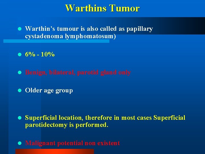 Warthins Tumor l Warthin’s tumour is also called as papillary cystadenoma lymphomatosum) l 6%