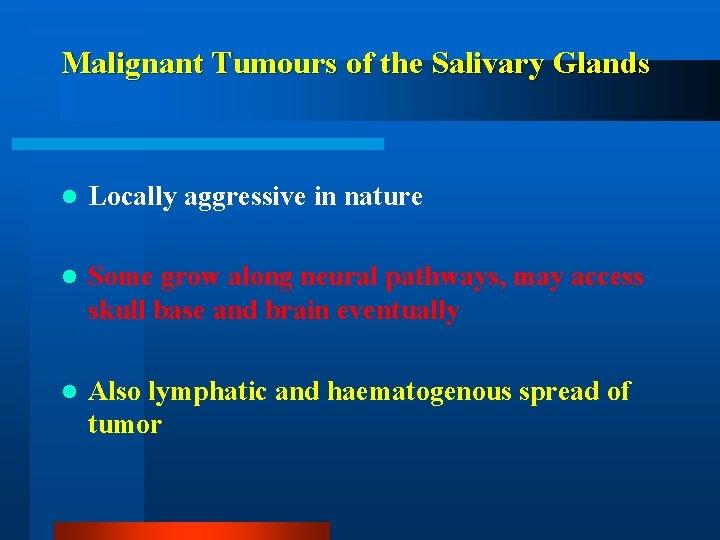 Malignant Tumours of the Salivary Glands l Locally aggressive in nature l Some grow
