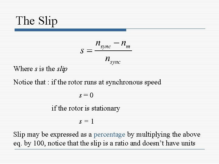The Slip Where s is the slip Notice that : if the rotor runs The Slip Where s is the slip Notice that : if the rotor runs