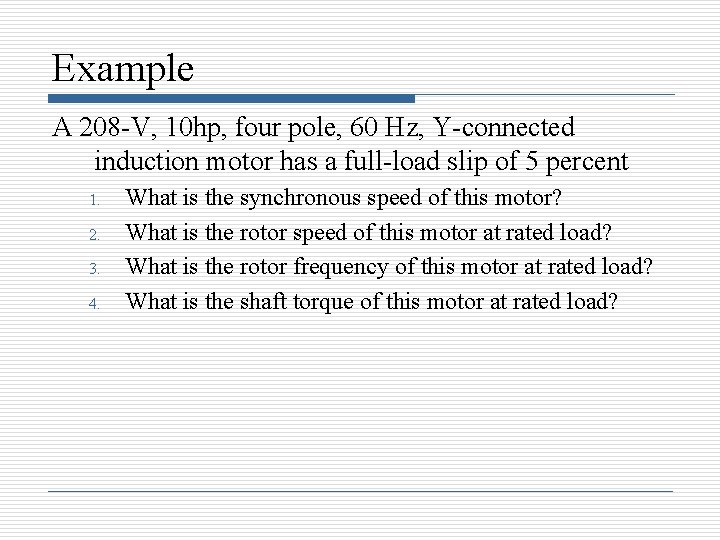 Example A 208 -V, 10 hp, four pole, 60 Hz, Y-connected induction motor has Example A 208 -V, 10 hp, four pole, 60 Hz, Y-connected induction motor has