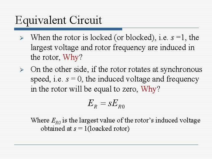 Equivalent Circuit Ø Ø When the rotor is locked (or blocked), i. e. s