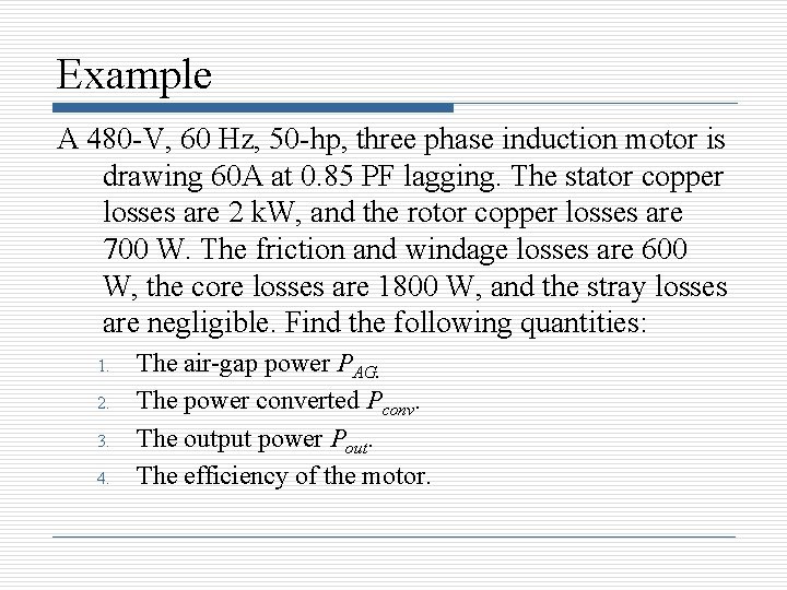 Example A 480 -V, 60 Hz, 50 -hp, three phase induction motor is drawing