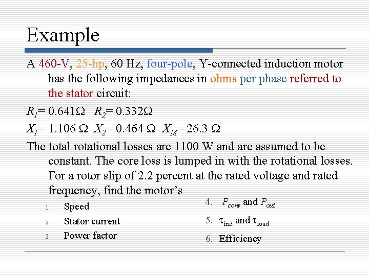 Example A 460 -V, 25 -hp, 60 Hz, four-pole, Y-connected induction motor has the Example A 460 -V, 25 -hp, 60 Hz, four-pole, Y-connected induction motor has the