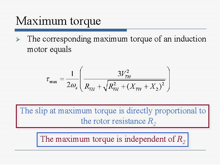 Maximum torque Ø The corresponding maximum torque of an induction motor equals The slip