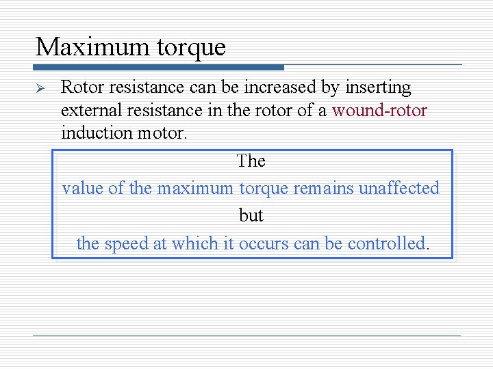 Maximum torque Ø Rotor resistance can be increased by inserting external resistance in the