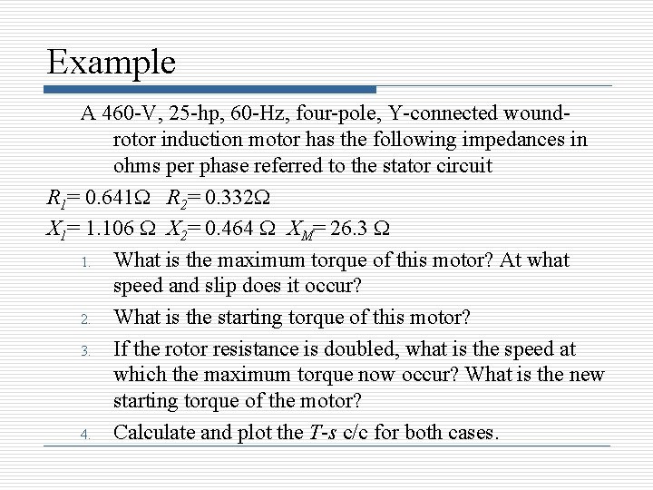 Example A 460 -V, 25 -hp, 60 -Hz, four-pole, Y-connected woundrotor induction motor has Example A 460 -V, 25 -hp, 60 -Hz, four-pole, Y-connected woundrotor induction motor has
