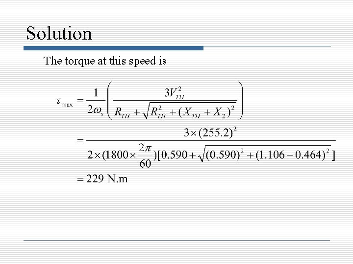 Solution The torque at this speed is 