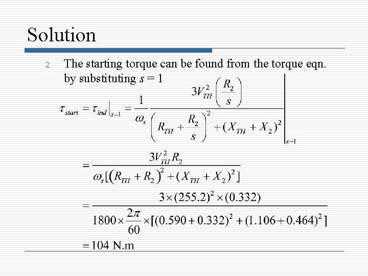 Solution 2. The starting torque can be found from the torque eqn. by substituting