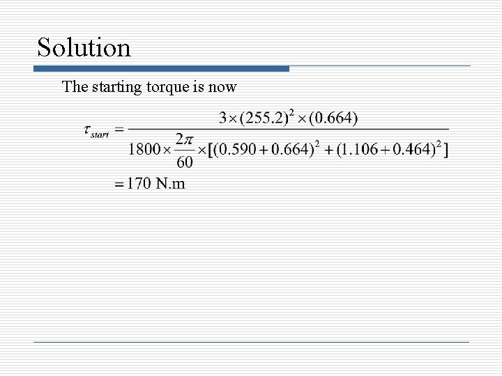 Solution The starting torque is now Solution The starting torque is now