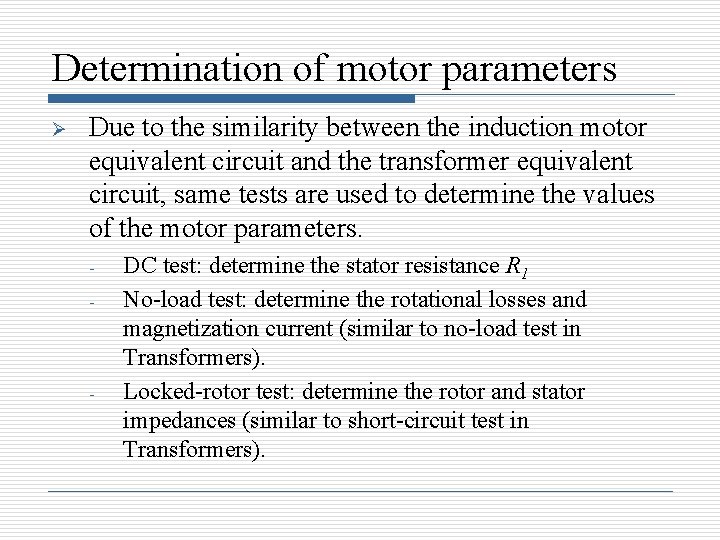 Determination of motor parameters Ø Due to the similarity between the induction motor equivalent