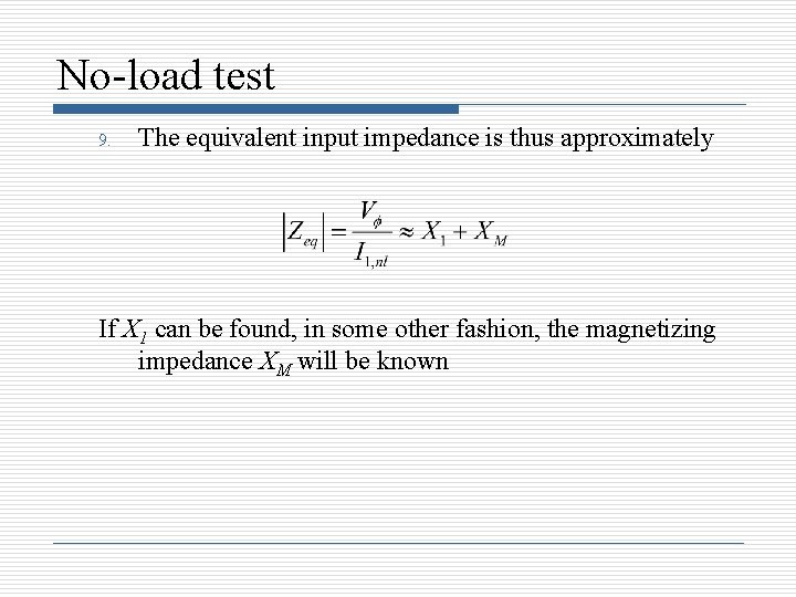 No-load test 9. The equivalent input impedance is thus approximately If X 1 can