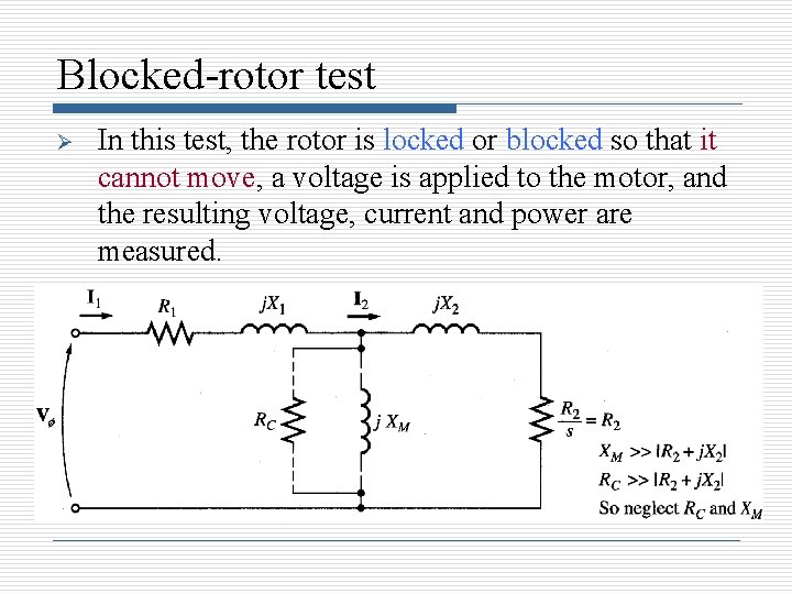 Blocked-rotor test Ø In this test, the rotor is locked or blocked so that