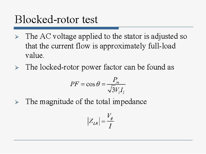 Blocked-rotor test Ø The AC voltage applied to the stator is adjusted so that