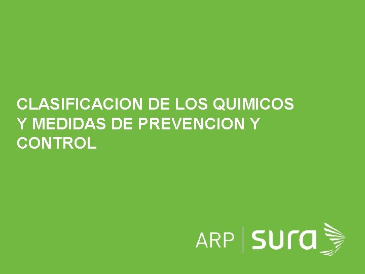 CLASIFICACION DE LOS QUIMICOS Y MEDIDAS DE PREVENCION Y CONTROL ARP SURA 