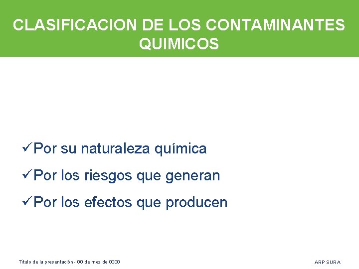 CLASIFICACION DE LOS CONTAMINANTES QUIMICOS üPor su naturaleza química üPor los riesgos que generan