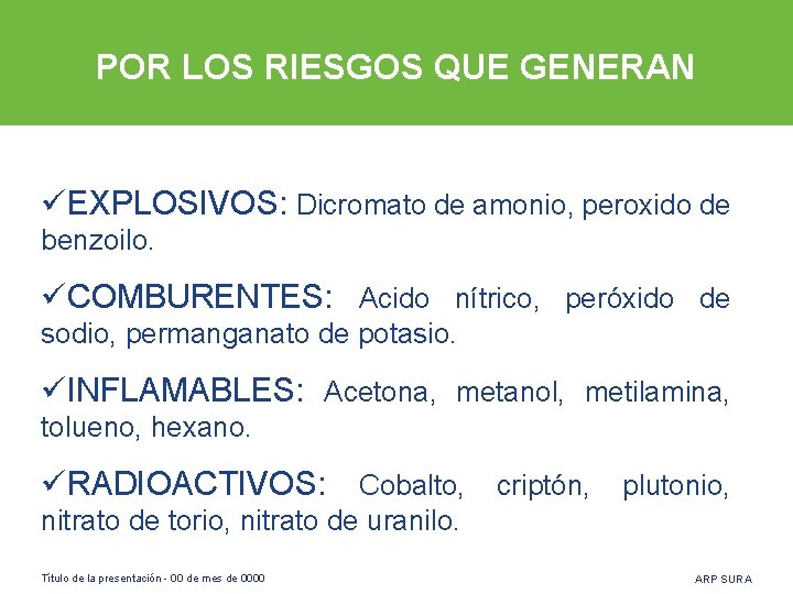 POR LOS RIESGOS QUE GENERAN üEXPLOSIVOS: Dicromato de amonio, peroxido de benzoilo. üCOMBURENTES: Acido