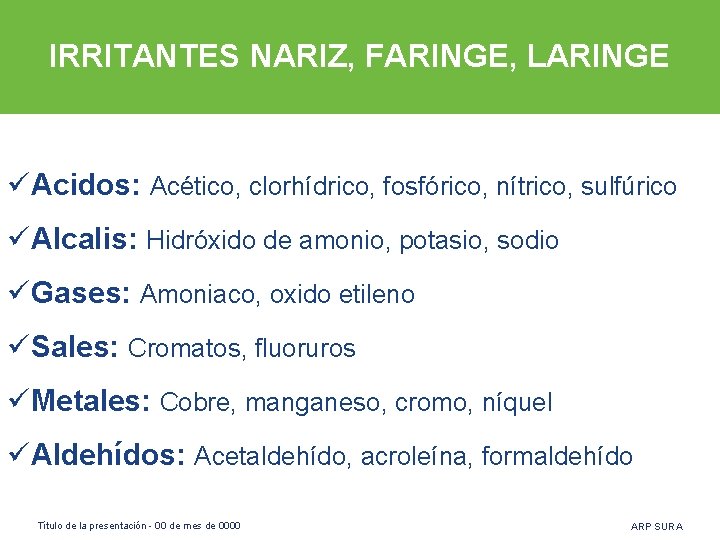 IRRITANTES NARIZ, FARINGE, LARINGE üAcidos: Acético, clorhídrico, fosfórico, nítrico, sulfúrico üAlcalis: Hidróxido de amonio,