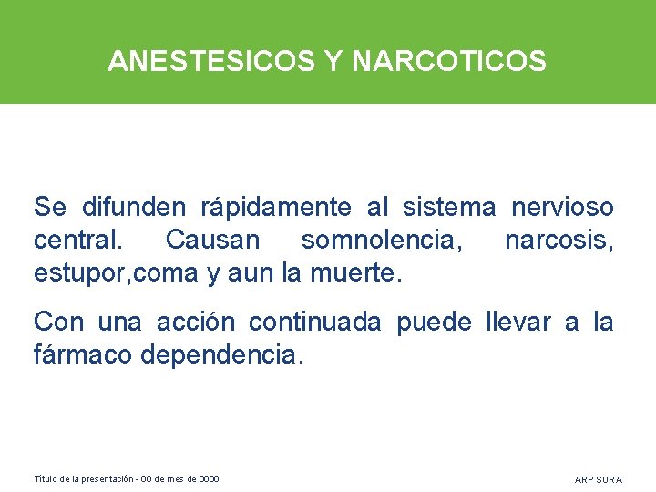 ANESTESICOS Y NARCOTICOS Se difunden rápidamente al sistema nervioso central. Causan somnolencia, narcosis, estupor,