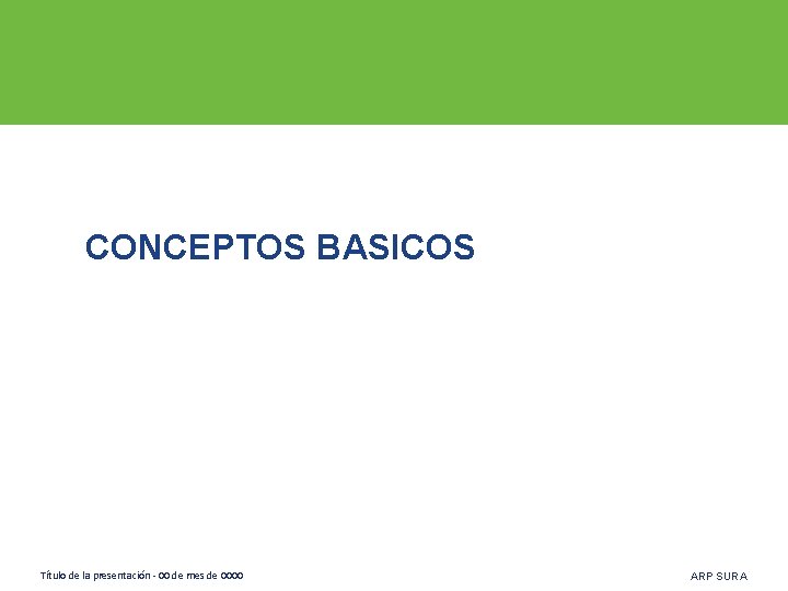 CONCEPTOS BASICOS Título de la presentación - 00 de mes de 0000 ARP SURA