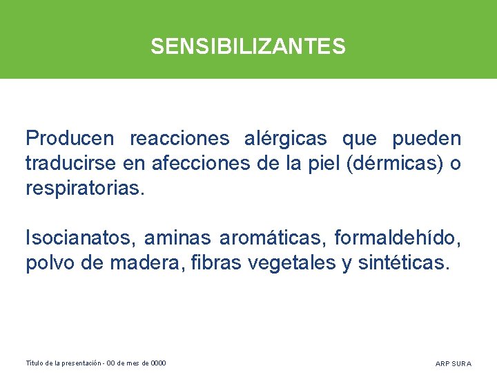 SENSIBILIZANTES Producen reacciones alérgicas que pueden traducirse en afecciones de la piel (dérmicas) o