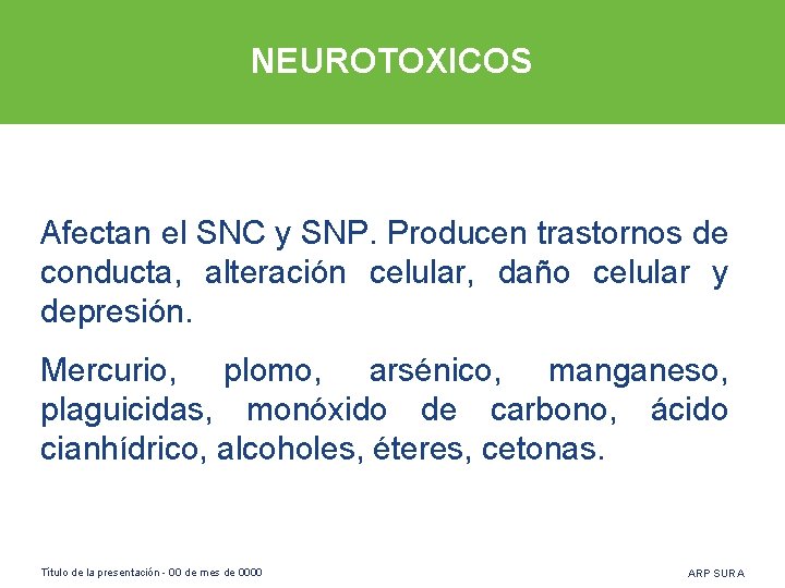 NEUROTOXICOS Afectan el SNC y SNP. Producen trastornos de conducta, alteración celular, daño celular