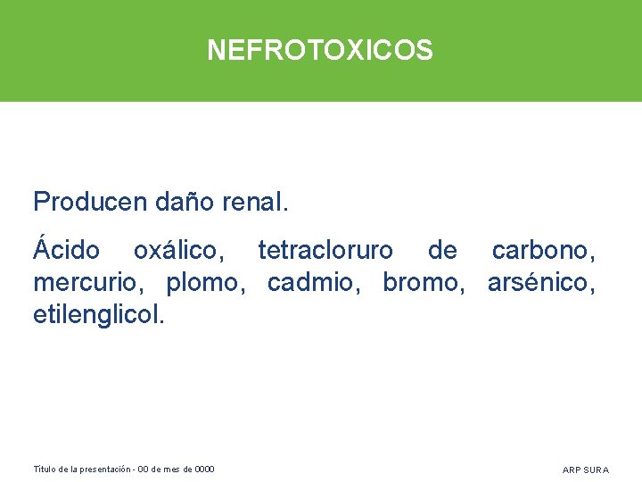 NEFROTOXICOS Producen daño renal. Ácido oxálico, tetracloruro de carbono, mercurio, plomo, cadmio, bromo, arsénico,