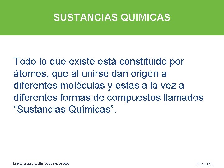 SUSTANCIAS QUIMICAS Todo lo que existe está constituido por átomos, que al unirse dan