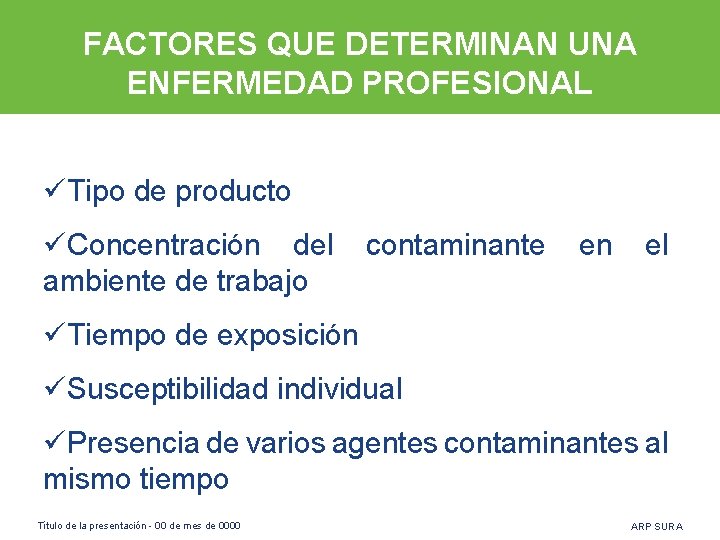 FACTORES QUE DETERMINAN UNA ENFERMEDAD PROFESIONAL üTipo de producto üConcentración del ambiente de trabajo