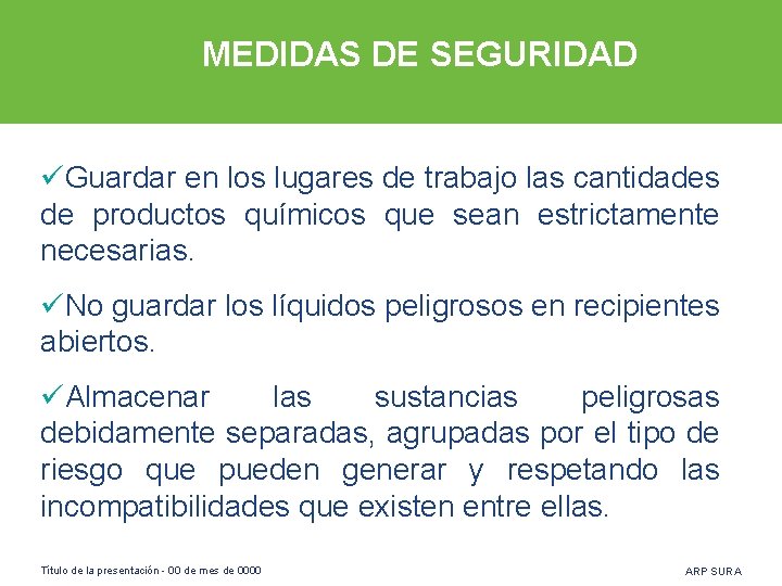 MEDIDAS DE SEGURIDAD üGuardar en los lugares de trabajo las cantidades de productos químicos