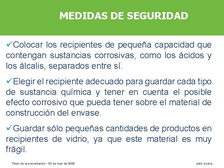 MEDIDAS DE SEGURIDAD üColocar los recipientes de pequeña capacidad que contengan sustancias corrosivas, como