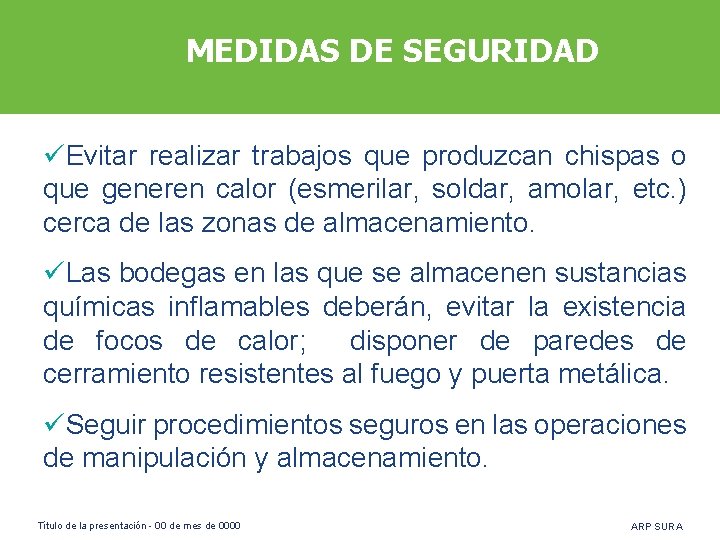 MEDIDAS DE SEGURIDAD üEvitar realizar trabajos que produzcan chispas o que generen calor (esmerilar,
