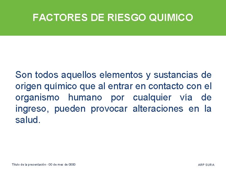 FACTORES DE RIESGO QUIMICO Son todos aquellos elementos y sustancias de origen químico que