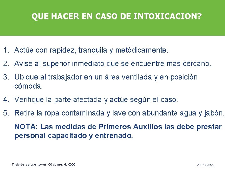 QUE HACER EN CASO DE INTOXICACION? 1. Actúe con rapidez, tranquila y metódicamente. 2.