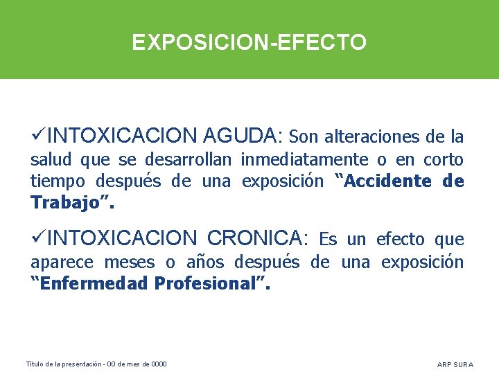 EXPOSICION-EFECTO üINTOXICACION AGUDA: Son alteraciones de la salud que se desarrollan inmediatamente o en