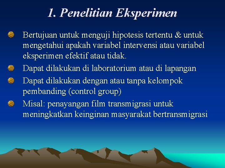 1. Penelitian Eksperimen Bertujuan untuk menguji hipotesis tertentu & untuk mengetahui apakah variabel intervensi