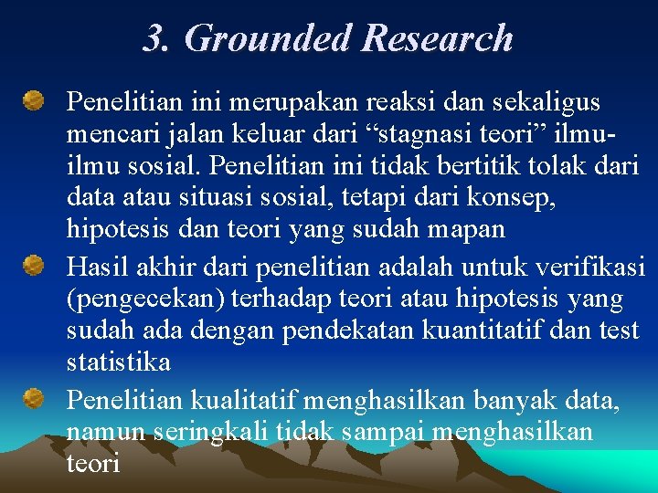 3. Grounded Research Penelitian ini merupakan reaksi dan sekaligus mencari jalan keluar dari “stagnasi