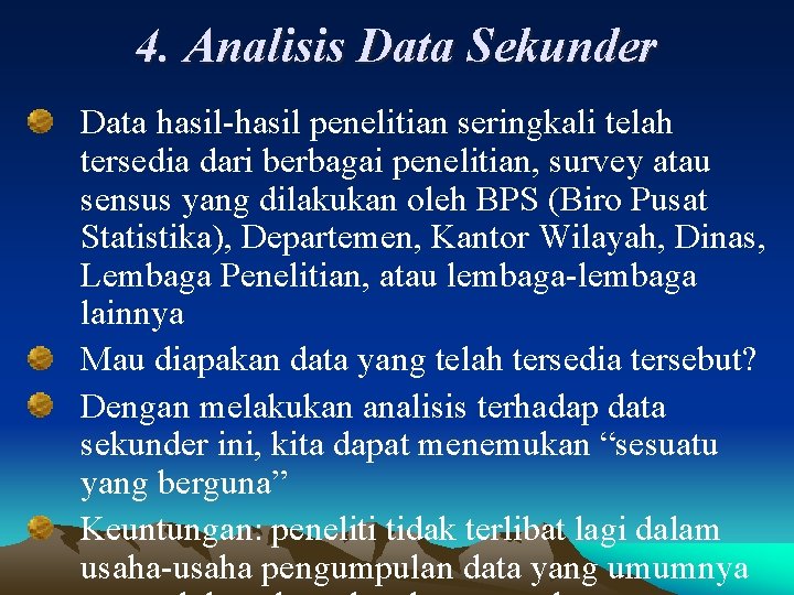 4. Analisis Data Sekunder Data hasil-hasil penelitian seringkali telah tersedia dari berbagai penelitian, survey