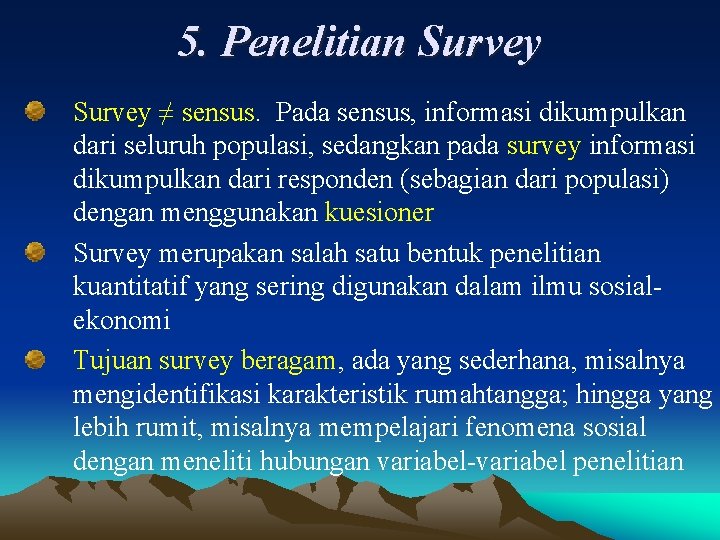 5. Penelitian Survey ≠ sensus. Pada sensus, informasi dikumpulkan dari seluruh populasi, sedangkan pada