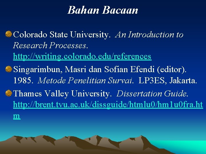 Bahan Bacaan Colorado State University. An Introduction to Research Processes. http: //writing. colorado. edu/references