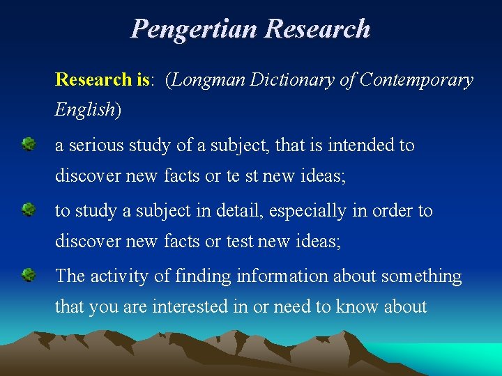 Pengertian Research is: (Longman Dictionary of Contemporary English) a serious study of a subject,