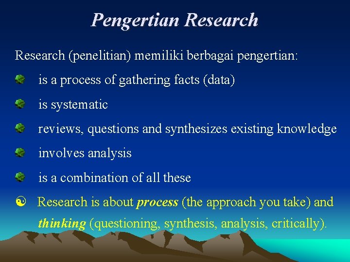 Pengertian Research (penelitian) memiliki berbagai pengertian: is a process of gathering facts (data) is
