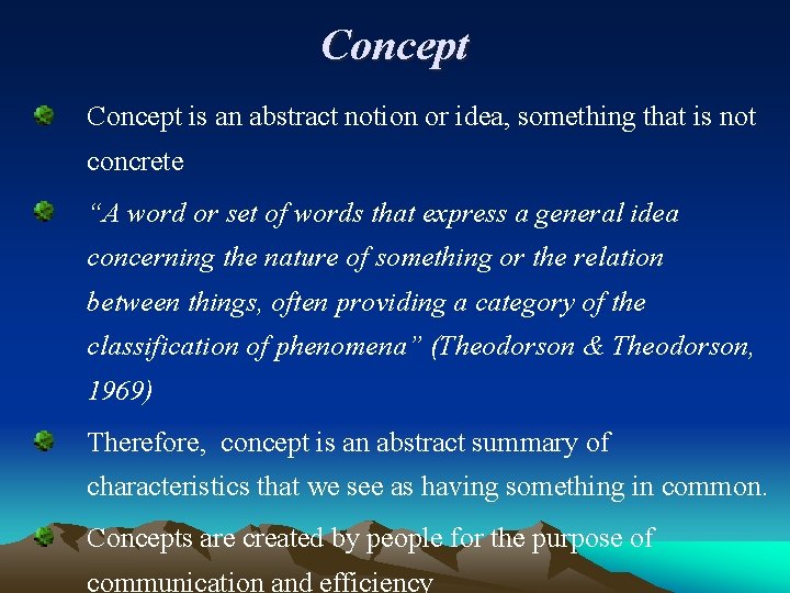 Concept is an abstract notion or idea, something that is not concrete “A word