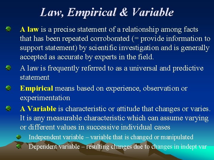 Law, Empirical & Variable A law is a precise statement of a relationship among