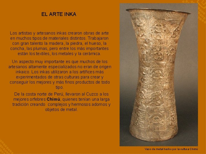 EL ARTE INKA Los artistas y artesanos inkas crearon obras de arte en muchos