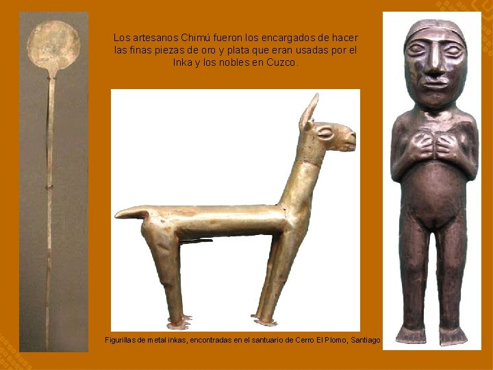 Los artesanos Chimú fueron los encargados de hacer las finas piezas de oro y