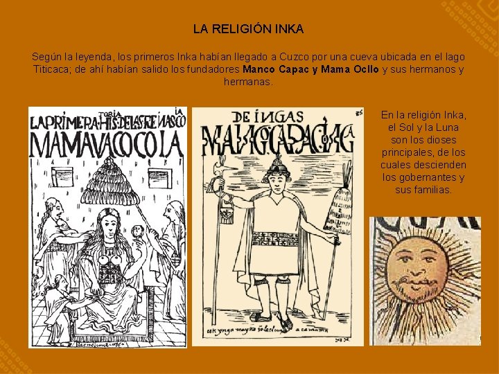 LA RELIGIÓN INKA Según la leyenda, los primeros Inka habían llegado a Cuzco por