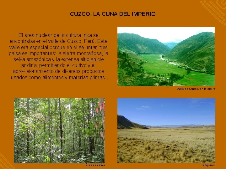 CUZCO, LA CUNA DEL IMPERIO El área nuclear de la cultura Inka se encontraba