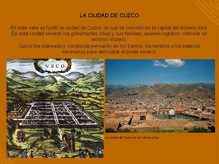 LA CIUDAD DE CUZCO En este valle se fundó la ciudad de Cuzco, la