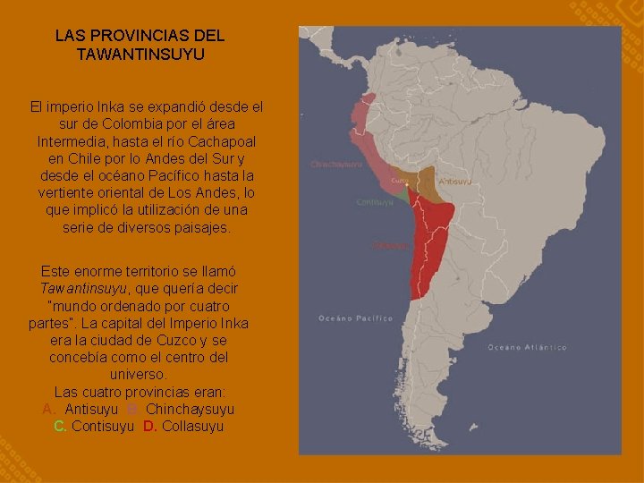 LAS PROVINCIAS DEL TAWANTINSUYU El imperio Inka se expandió desde el sur de Colombia