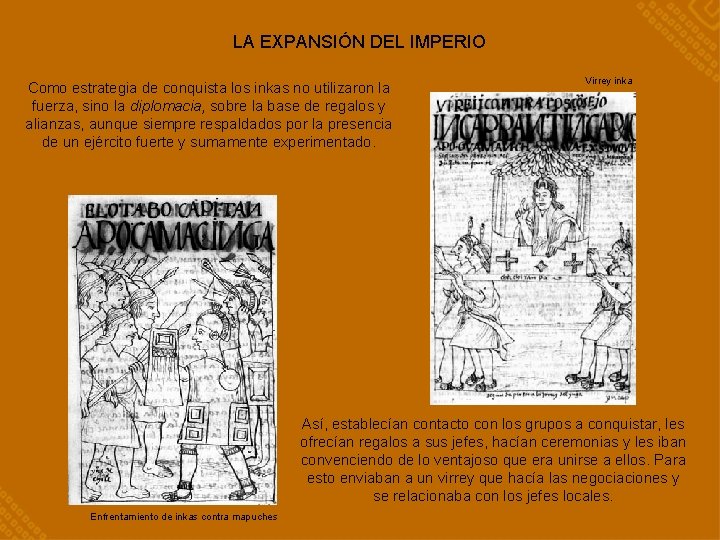 LA EXPANSIÓN DEL IMPERIO Como estrategia de conquista los inkas no utilizaron la fuerza,
